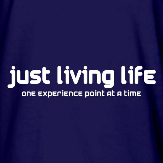 Just Living Life One Experience Point At A Time t shirt